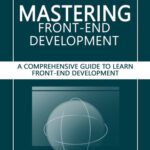 خرید و دانلود نسخه کامل کتاب Mastering Front-End Development: A Comprehensive Guide to Learn Front-End Development