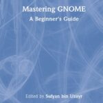 خرید و دانلود نسخه کامل کتاب Mastering GNOME: A Beginner’s Guide