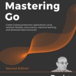 خرید و دانلود نسخه کامل کتاب Mastering Go: Create Golang production applications using network libraries, concurrency, machine learning, and advanced data structures