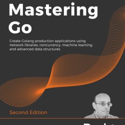خرید و دانلود نسخه کامل کتاب Mastering Go: Create Golang production applications using network libraries, concurrency, machine learning, and advanced data structures