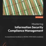 خرید و دانلود نسخه کامل کتاب Mastering Information Security Compliance Management: A Comprehensive Handbook on ISO/IEC 27001:2022 Compliance