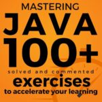 خرید و دانلود نسخه کامل کتاب Mastering Java: 100+ Solved and Commented Exercises to Accelerate your Learning
