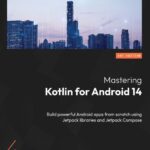 خرید و دانلود نسخه کامل کتاب Mastering Kotlin for Android 14: Build powerful Android apps from scratch using Jetpack libraries and Jetpack Compose