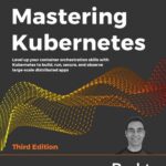 خرید و دانلود نسخه کامل کتاب Mastering Kubernetes: Level up your container orchestration skills with Kubernetes to build, run, secure, and observe large-scale distributed apps, 3rd Edition