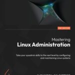 خرید و دانلود نسخه کامل کتاب Mastering Linux Administration: Take your sysadmin skills to the next level by configuring and maintaining Linux systems