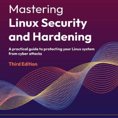 خرید و دانلود نسخه کامل کتاب Mastering Linux Security and Hardening: A practical guide to protecting your Linux system from cyber attacks