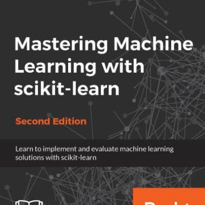 خرید و دانلود نسخه کامل کتاب Mastering Machine Learning with scikit-learn: Apply effective learning algorithms to real-world problems using scikit-learn