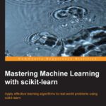خرید و دانلود نسخه کامل کتاب Mastering Machine Learning with scikit-learn: Apply effective learning algorithms to real-world problems using scikit-learn
