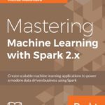 خرید و دانلود نسخه کامل کتاب Mastering Machine Learning with Spark 2.x: Harness the potential of machine learning, through spark