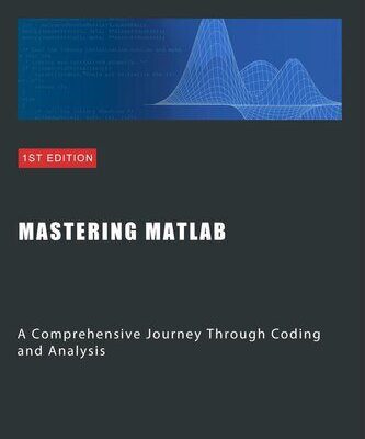 خرید و دانلود نسخه کامل کتاب Mastering MATLAB: A Comprehensive Journey Through Coding and Analysis