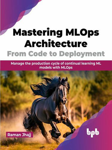 خرید و دانلود نسخه کامل کتاب Mastering MLOps Architecture: From Code to Deployment: Manage the production cycle of continual learning ML models with MLOps_68653f80671bb.jpeg خرید و دانلود نسخه کامل کتاب Mastering MLOps Architecture: From Code to Deployment: Manage the production cycle of continual learning ML models with MLOps