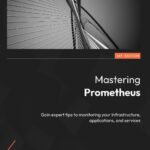 خرید و دانلود نسخه کامل کتاب Mastering Prometheus: Gain expert tips to monitoring your infrastructure, applications, and services