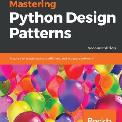 خرید و دانلود نسخه کامل کتاب Mastering Python Design Patterns: A guide to creating smart, efficient, and reusable software, 2nd Edition
