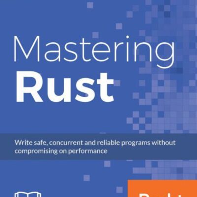 خرید و دانلود نسخه کامل کتاب Mastering Rust: Advanced concurrency, macros, and safe database