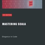 خرید و دانلود نسخه کامل کتاب Mastering Scala: Elegance in Code