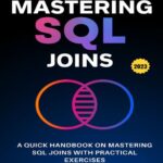 خرید و دانلود نسخه کامل کتاب Mastering SQL Joins: A Quick Handbook On Mastering SQL Joins With Practical Exercises