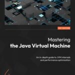 خرید و دانلود نسخه کامل کتاب Mastering the Java Virtual Machine: An in-depth guide to JVM internals and performance optimization