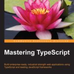خرید و دانلود نسخه کامل کتاب Mastering TypeScript – Build enterprise-ready, industrial strength web applications using TypeScript and leading JavaScript Frameworks