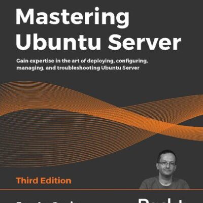 خرید و دانلود نسخه کامل کتاب Mastering Ubuntu Server: Gain expertise in the art of deploying, configuring, managing, and troubleshooting Ubuntu Server