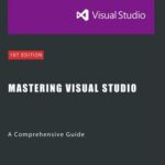 خرید و دانلود نسخه کامل کتاب Mastering Visual Studio: A Comprehensive Guide