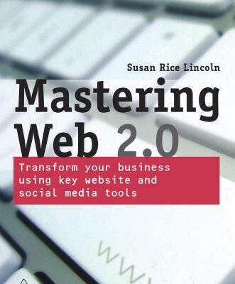 خرید و دانلود نسخه کامل کتاب Mastering Web 2.0: Transform Your Business Using Key Website and Social Media Tools
