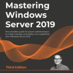 خرید و دانلود نسخه کامل کتاب Mastering Windows Server 2019: The complete guide for system administrators to install, manage, and deploy new capabilities with Windows Server 2019, 3rd Edition