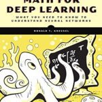 خرید و دانلود نسخه کامل کتاب Math for Deep Learning: What You Need to Know to Understand Neural Networks