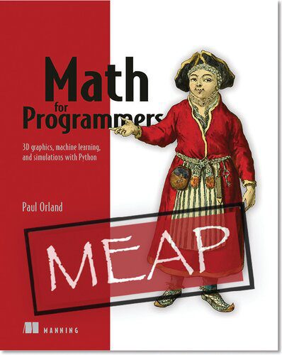خرید و دانلود نسخه کامل کتاب Math for Programmers: 3D Graphics, Machine Learning, and Simulations with Python_6870b62e0d52a.jpeg خرید و دانلود نسخه کامل کتاب Math for Programmers: 3D Graphics, Machine Learning, and Simulations with Python
