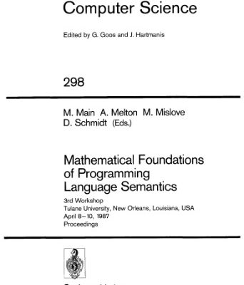 خرید و دانلود نسخه کامل کتاب Mathematical Foundations of Programming Language Semantics: 3rd Workshop Tulane University, New Orleans, Louisiana, USA April 8–10, 1987 Proceedings
