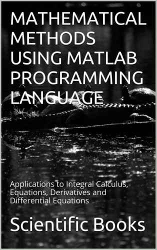 خرید و دانلود نسخه کامل کتاب Mathematical Methods Using Matlab Programming Language: Applications to Integral Calculus, Equations, Derivatives and Differential Equations_687f64f9675ab.jpeg خرید و دانلود نسخه کامل کتاب Mathematical Methods Using Matlab Programming Language: Applications to Integral Calculus, Equations, Derivatives and Differential Equations