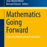 خرید و دانلود نسخه کامل کتاب Mathematics Going Forward: Collected Mathematical Brushstrokes