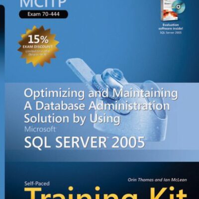 خرید و دانلود نسخه کامل کتاب MCITP Self-Paced Training Kit (Exam 70-444): Optimizing and Maintaining a Database Administration Solution Using Microsoft SQL Server 2005: Optimizing … SQL Server(tm) 2005 (Pro-Certification)