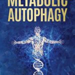 خرید و دانلود نسخه کامل کتاب Metabolic Autophagy: Practice Intermittent Fasting and Resistance Training to Build Muscle and Promote Longevity -  +  pdf