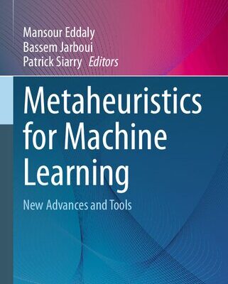 خرید و دانلود نسخه کامل کتاب Metaheuristics for Machine Learning: New Advances and Tools