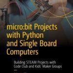 خرید و دانلود نسخه کامل کتاب micro:bit Projects with Python and Single Board Computers: Building STEAM Projects with Code Club and Kids’ Maker Groups