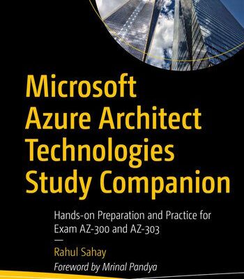 خرید و دانلود نسخه کامل کتاب Microsoft Azure Architect Technologies Study Companion: Hands-on Preparation and Practice for Exam AZ-300 and AZ-303