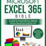 خرید و دانلود نسخه کامل کتاب Microsoft Excel 365 Bible: The Ultimate Excel Handbook for Beginners to Master the 27 Must Have Essential Skills Everyone Should Know to Become a Pro