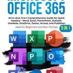 خرید و دانلود نسخه کامل کتاب Microsoft Office 365 All-in-One: 9-in-1 Comprehensive Guide for Quick Mastery