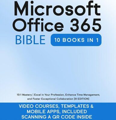 خرید و دانلود نسخه کامل کتاب Microsoft Office 365 Bible: 10:1 Mastery | Excel in Your Profession, Enhance Time Management, and Foster Exceptional Collaboration  [III EDITION] (Career Elevator)