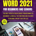خرید و دانلود نسخه کامل کتاب Microsoft Word 2021 For Beginners And Seniors: The Most Updated Crash Course from Beginner to Advanced