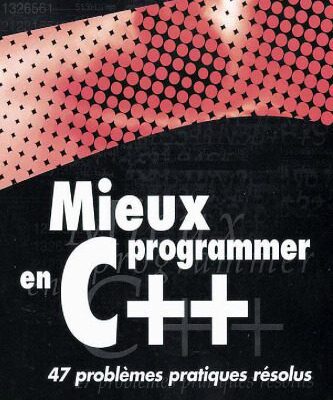 خرید و دانلود نسخه کامل کتاب Mieux programmer en C++ : 47 problèmes pratiques résolus