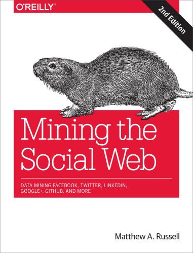 خرید و دانلود نسخه کامل کتاب Mining the social web: data mining Facebook, Twitter, LinkedIn, Google+, GitHub, and more_686ad34e7caaf.jpeg خرید و دانلود نسخه کامل کتاب Mining the social web: data mining Facebook, Twitter, LinkedIn, Google+, GitHub, and more