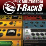 خرید و دانلود نسخه کامل کتاب Mixing and Mastering with IK Multimedia T-RackS: The Official Guide