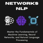 خرید و دانلود نسخه کامل کتاب ML, Neural Networks & NLP: Master the Fundamentals of Machine Learning, Neural Networks, and Natural Language Processing