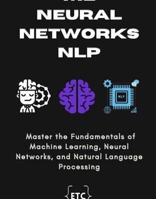 خرید و دانلود نسخه کامل کتاب ML, Neural Networks & NLP: Master the Fundamentals of Machine Learning, Neural Networks, and Natural Language Processing