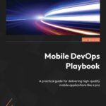 خرید و دانلود نسخه کامل کتاب Mobile DevOps Playbook: A practical guide for delivering high-quality mobile applications like a pro [Team-IRA]