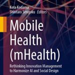 خرید و دانلود نسخه کامل کتاب Mobile Health (mHealth): Rethinking Innovation Management to Harmonize AI and Social Design