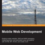 خرید و دانلود نسخه کامل کتاب Mobile Web Development: Building mobile websites, SMS and MMS messaging, mobile payments, and automated voice call systems with XHTML MP, WCSS, and mobile AJAX