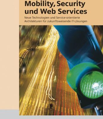 خرید و دانلود نسخه کامل کتاب Mobility, Security und Web Services – Neue Technologien und Service-orientierte Architekturen für zukunftsweisende IT-Lösungen  German