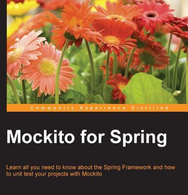 خرید و دانلود نسخه کامل کتاب Mockito for Spring: Learn all you need to know about the Spring Framework and how to unit test your projects with Mockito